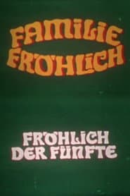 Fröhlich, der Fünfte - Familie Fröhlich