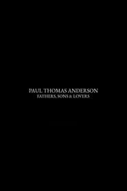 Paul Thomas Anderson: Fathers, Sons & Lovers
