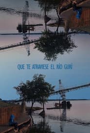 Que te atraviese el río gurí