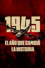 1945, el año que cambió la historia