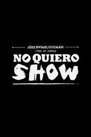 Jóse Rafael Guzmán: No Quiero Show
