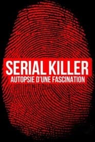 Serial killer, autopsie d'une fascination