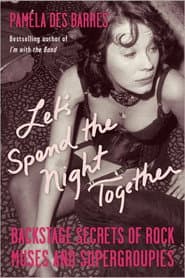 Let’s Spend the Night Together: Confessions of Rock’s Greatest Groupies
