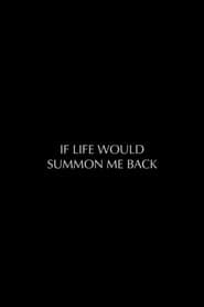 If Life Would Summon Me Back