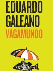 Eduardo Galeano, Vagamundo