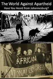 The World Against Apartheid: Have You Heard from Johannesburg?