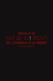 De l'étincelle à la fusion (Making-of "Tout ce qui brûle")