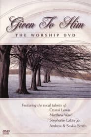 Given to Him: The Worship DVD