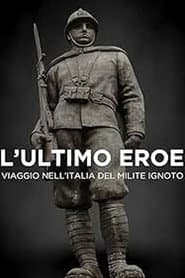 L'ultimo eroe. Viaggio nell'Italia del Milite Ignoto