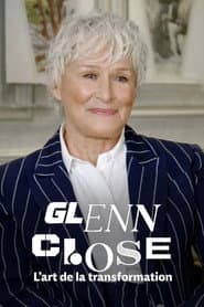 Glenn Close, el arte de la transformación