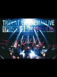 TRiDENT 1st ONEMAN LIVE EPISODE Ø - the return of us