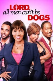 Lord, All Men Can't Be Dogs