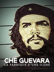 Che Guevara, la fabrique d'une icône