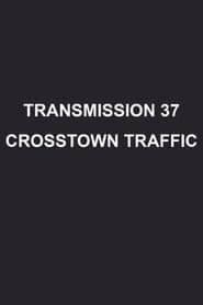 Transmission 37: Crosstown Traffic